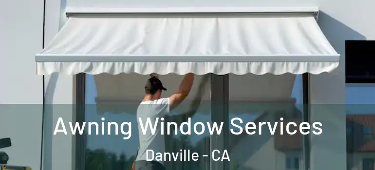  Awning Window Services Danville - CA