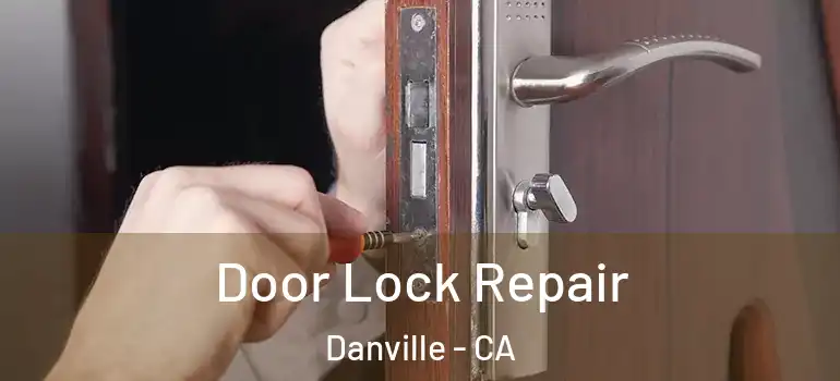  Door Lock Repair Danville - CA
