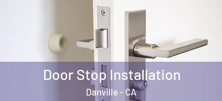  Door Stop Installation Danville - CA