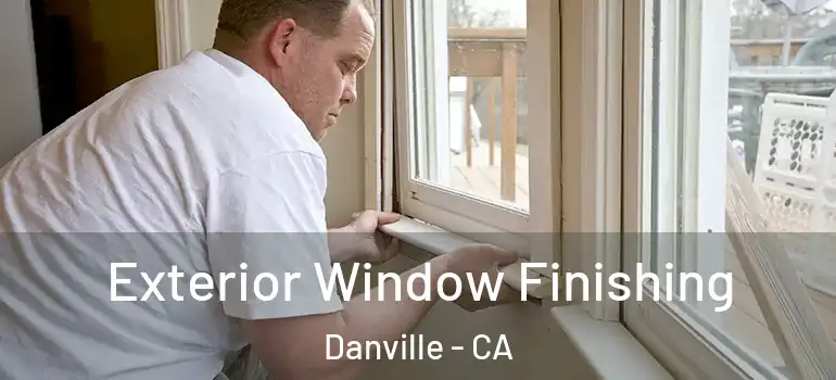  Exterior Window Finishing Danville - CA