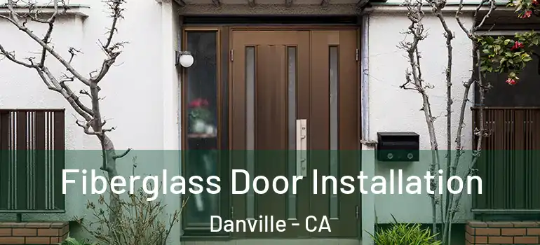  Fiberglass Door Installation Danville - CA