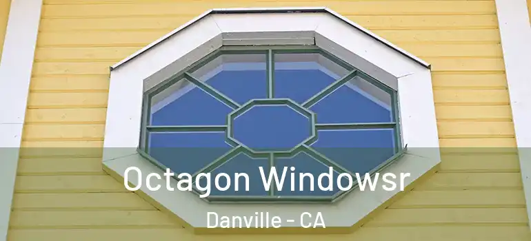  Octagon Windowsr Danville - CA