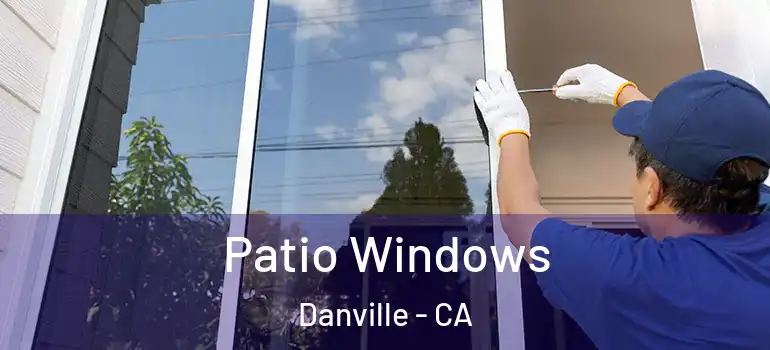  Patio Windows Danville - CA