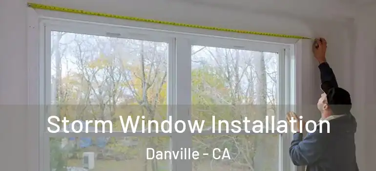  Storm Window Installation Danville - CA