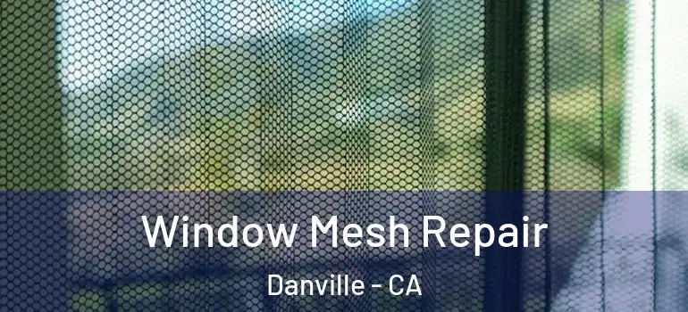  Window Mesh Repair Danville - CA