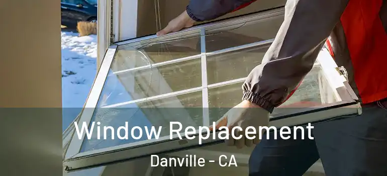  Window Replacement Danville - CA