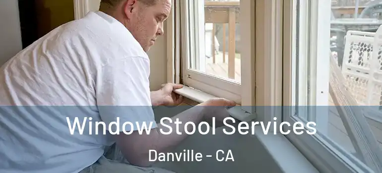  Window Stool Services Danville - CA